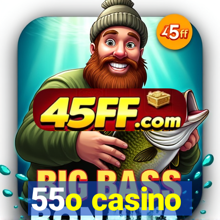55o casino